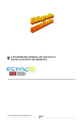 www.poethaabiliomachado.blogspot.com.br
Página
30
UNIVERSIDADE FEDERAL DE SÃO PAULO
ESCOLA PAULISTA DE MEDICINA
 