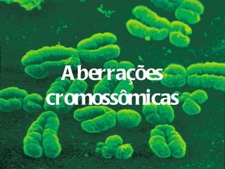 Aberrações cromossômicas 