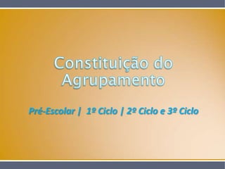 Constituição do AgrupamentoPré-Escolar |  1º Ciclo | 2º Ciclo e 3º Ciclo