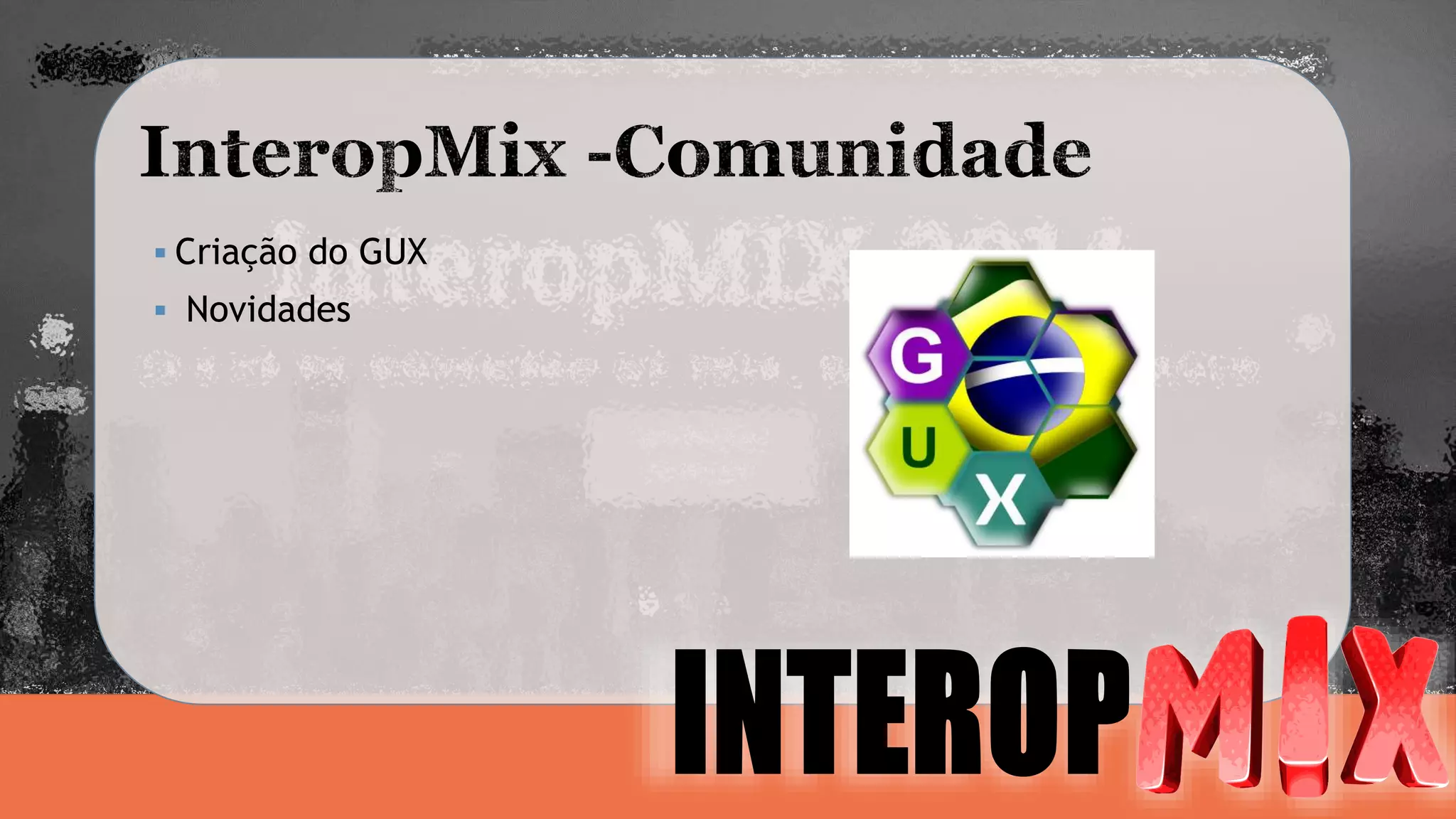  Criação do GUX 
 Novidades 
 