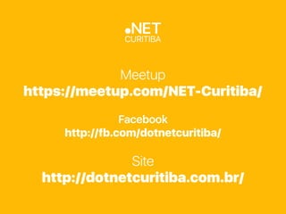 Meetup
https://meetup.com/NET-Curitiba/
Facebook
http://fb.com/dotnetcuritiba/
Site
http://dotnetcuritiba.com.br/
 