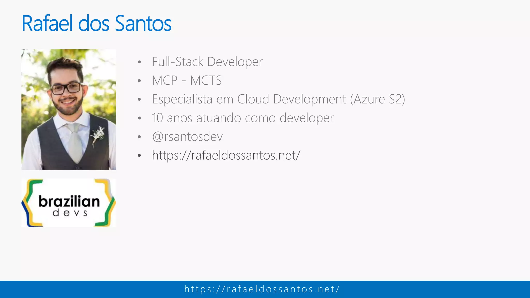 • Full-Stack Developer • MCP - MCTS • Especialista em Cloud Development (Azure S2) • 10 anos atuando como developer • @rsantosdev • https://rafaeldossantos.net/ Rafael dos Santos h t t p s : / / r a f a e l d o s s a n t o s . n e t / 