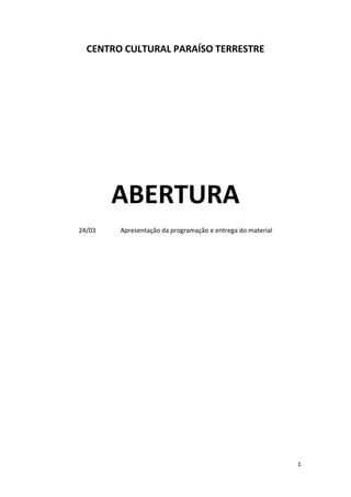 1
CENTRO CULTURAL PARAÍSO TERRESTRE
ABERTURA
24/03 Apresentação da programação e entrega do material
 
