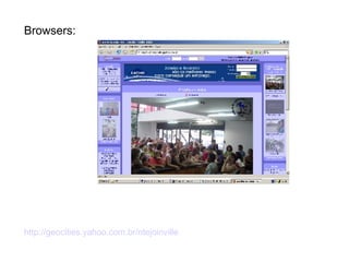Browsers: http://geocities.yahoo.com.br/ntejoinville 