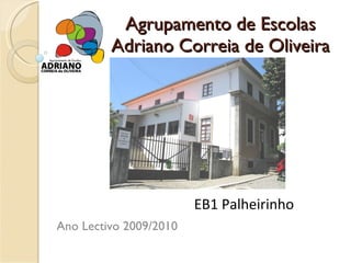 Agrupamento de Escolas Adriano Correia de Oliveira Ano Lectivo 2009/2010 EB1 Palheirinho 