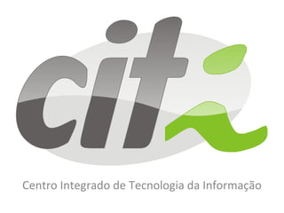 Centro Integrado de Tecnologia da Informação 