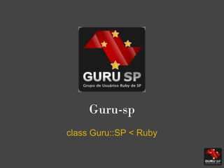 Guru-sp
class Guru::SP < Ruby
 