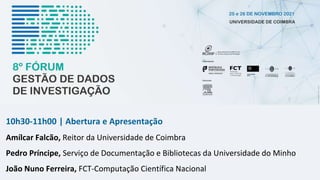 10h30-11h00 | Abertura e Apresentação
Amílcar Falcão, Reitor da Universidade de Coimbra
Pedro Príncipe, Serviço de Documentação e Bibliotecas da Universidade do Minho
João Nuno Ferreira, FCT-Computação Científica Nacional
 