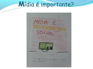 Mídia é importante?
 