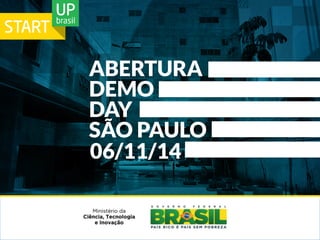 ABERTURA 
DEMO 
DAY 
SÃO PAULO 
06/11/14 
 
