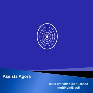 Assista Agora mais um vídeo de sucesso  multikomBrasil
