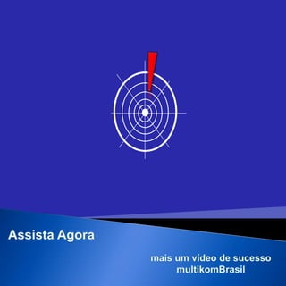 Assista Agora mais um vídeo de sucesso  multikomBrasil