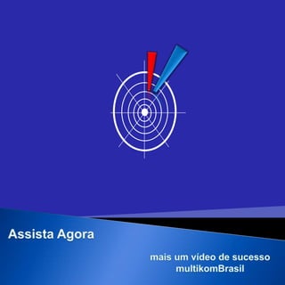 Assista Agora mais um vídeo de sucesso  multikomBrasil