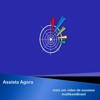 Assista Agora mais um vídeo de sucesso  multikomBrasil