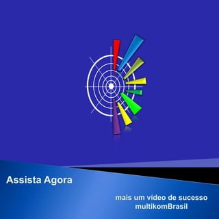Assista Agora mais um vídeo de sucesso  multikomBrasil
