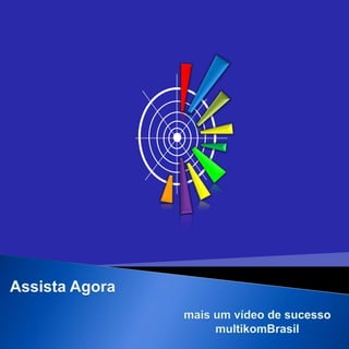 Assista Agora mais um vídeo de sucesso  multikomBrasil