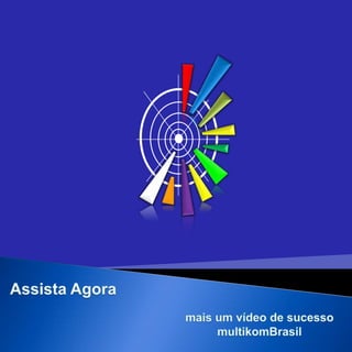 Assista Agora mais um vídeo de sucesso  multikomBrasil