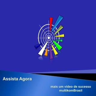Assista Agora mais um vídeo de sucesso  multikomBrasil