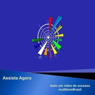 Assista Agora mais um vídeo de sucesso  multikomBrasil