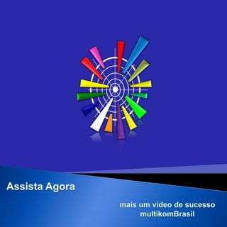 Assista Agora mais um vídeo de sucesso  multikomBrasil