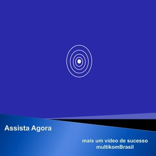 Assista Agora mais um vídeo de sucesso  multikomBrasil