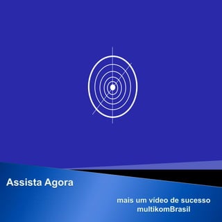Assista Agora mais um vídeo de sucesso  multikomBrasil