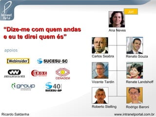 Ana Neves Carlos Seabra Renato Souza Vicente Tardin Renate Landshoff Roberto Stelling Rodrigo Baroni “ Dize-me com quem andas e eu te direi quem és” Júri 