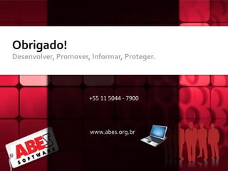 Obrigado!
Desenvolver, Promover, Informar, Proteger.




                      +55 11 5044 - 7900




                      www.abes.org.br
 