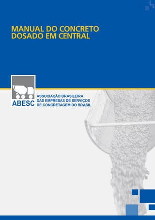 MANUAL DO CONCRETO
DOSADO EM CENTRAL
ASSOCIAÇÃO BRASILEIRA
DAS EMPRESAS DE SERVIÇOS
DE CONCRETAGEM DO BRASIL
 