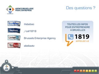 Des questions ?


@abebao

/call1819

Brussels Enterprise Agency

abebaotv
 