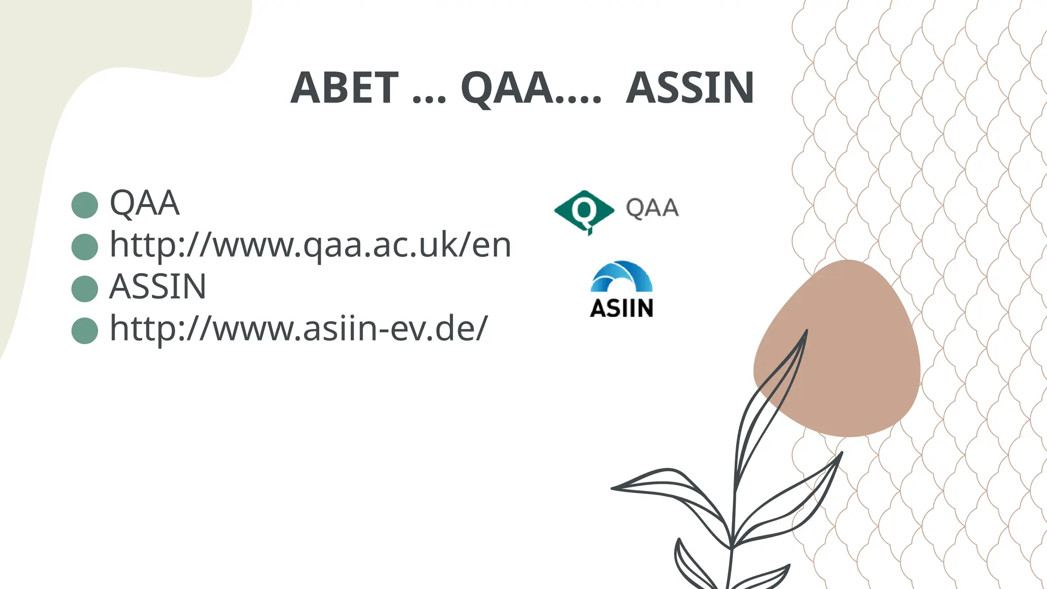 ABET … QAA…. ASSIN
● QAA
● http://www.qaa.ac.uk/en
● ASSIN
● http://www.asiin-ev.de/
 