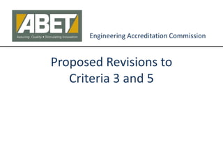 Proposed Revisions to
Criteria 3 and 5
Engineering Accreditation Commission
 