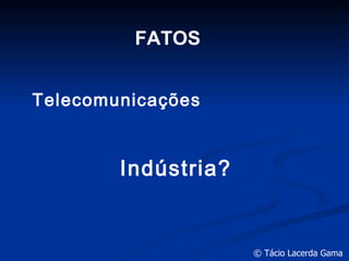 FATOS Telecomunicações Indústria? 