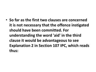 • So far as the first two clauses are concerned
it is not necessary that the offence instigated
should have been committed...