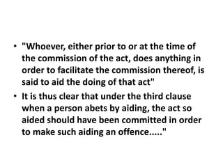 • "Whoever, either prior to or at the time of
the commission of the act, does anything in
order to facilitate the commissi...