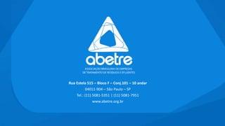 Rua Estela 515 – Bloco F – Conj.101 – 10 andar
04011-904 – São Paulo – SP
Tel.: (11) 5081-5351 | (11) 5081-7951
www.abetre.org.br
 