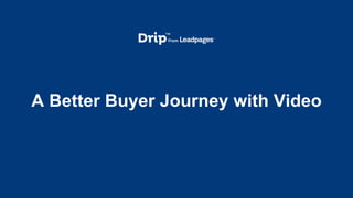 A Better Buyer Journey with Video
 