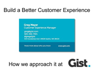 Build a Better Customer Experience How we approach it at 