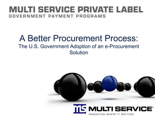 A Better Procurement Process: The U.S. Government Adoption of an e-Procurement Solution 