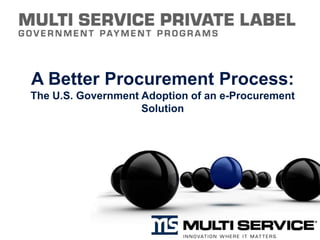A Better Procurement Process:The U.S. Government Adoption of an e-Procurement Solution 