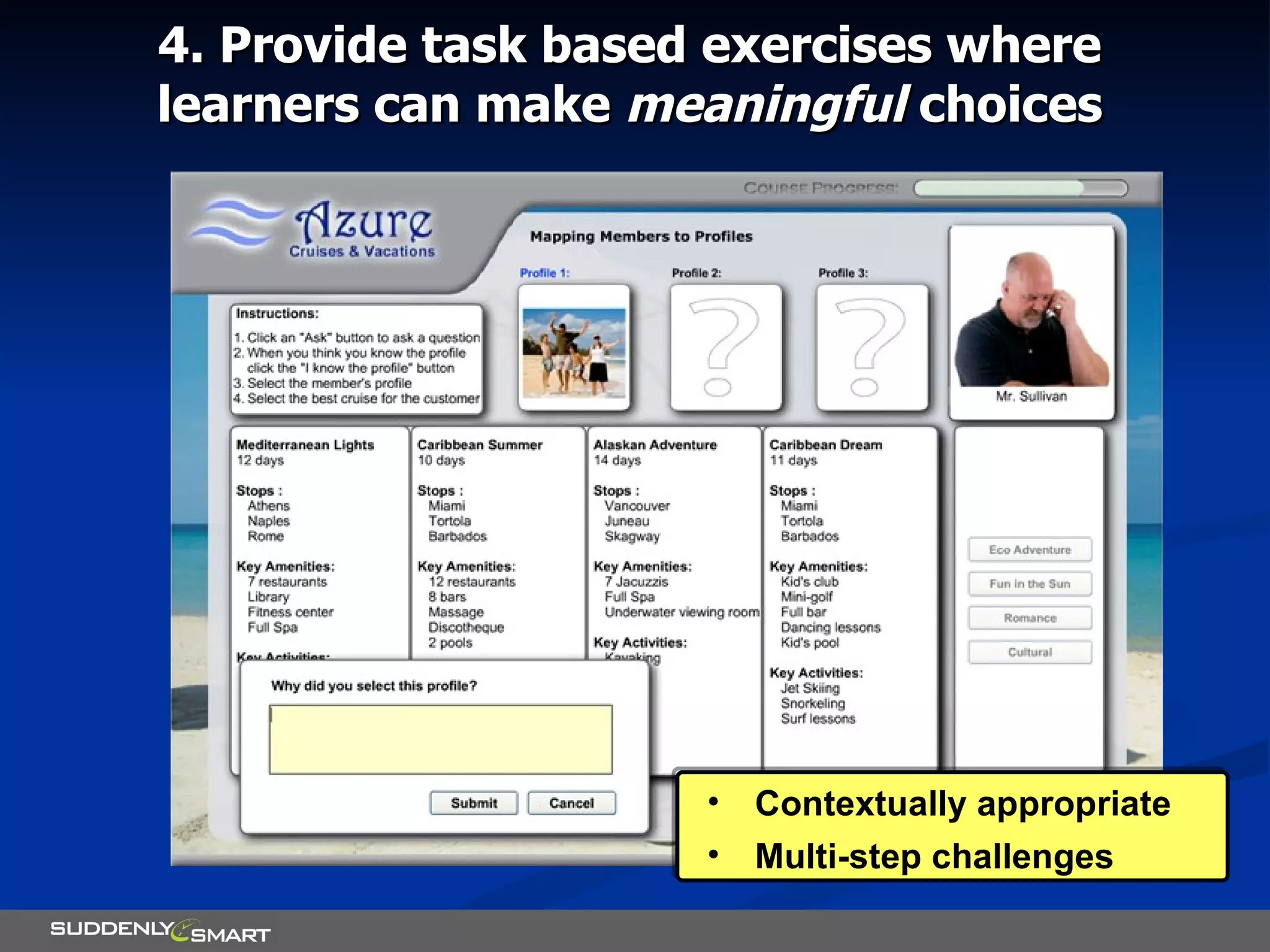 4. Provide task based exercises where learners can make  meaningful  choices Contextually appropriate Multi-step challenges 