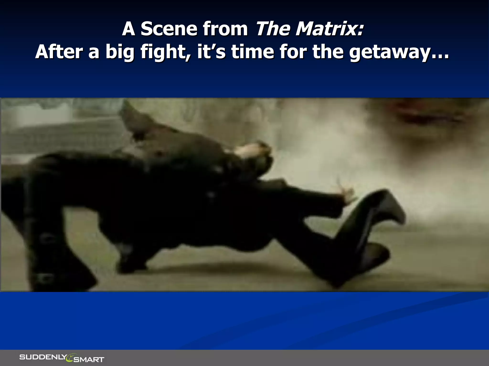 A Scene from  The Matrix: After a big fight, it’s time for the getaway… 