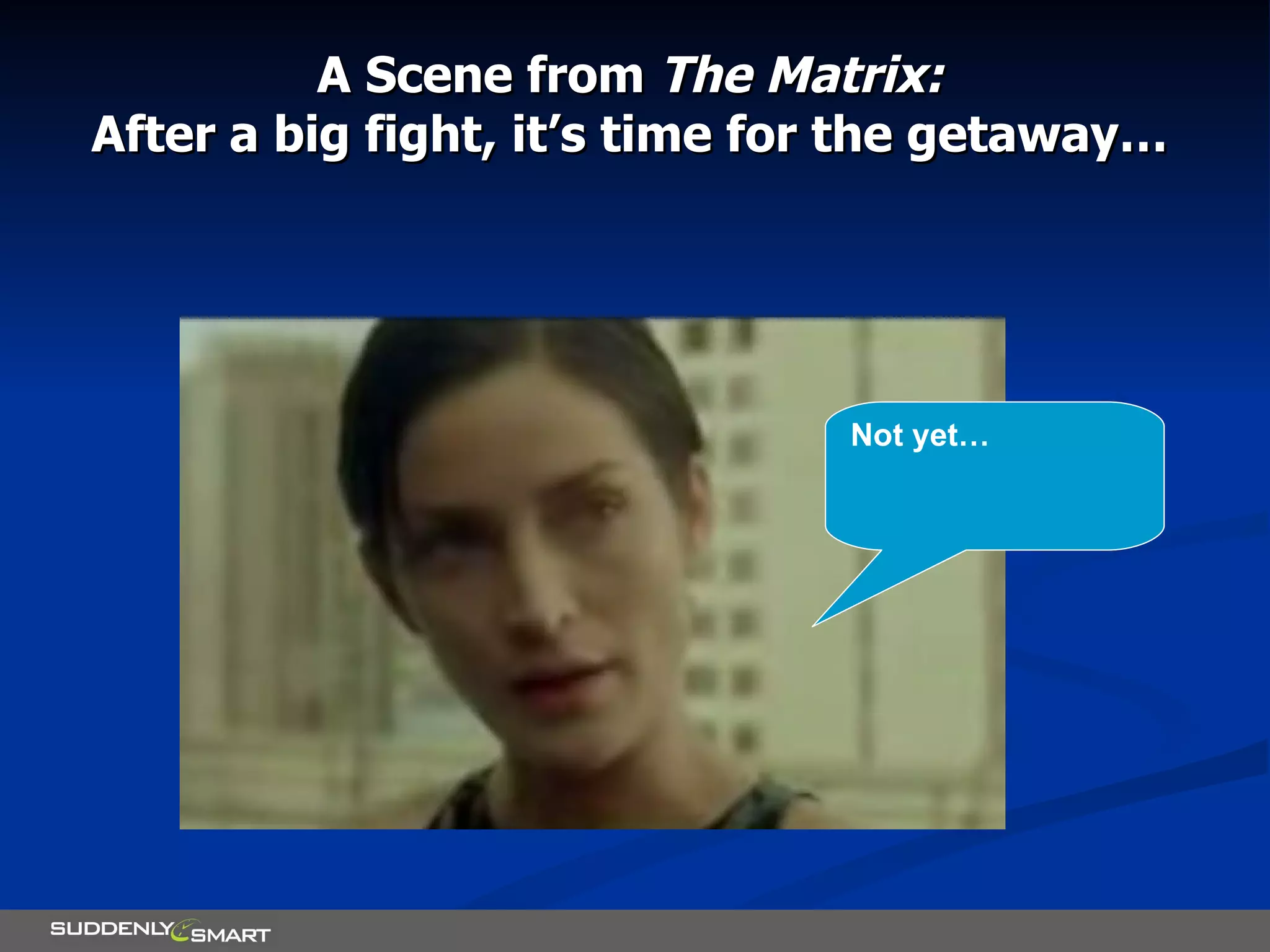 A Scene from  The Matrix: After a big fight, it’s time for the getaway… Not yet… 