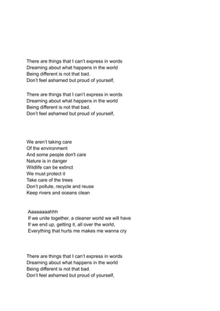 There are things that I can’t express in words
Dreaming about what happens in the world
Being different is not that bad.
D...
