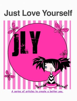 Just Love Yourself
A series of articles to create a better you.
 