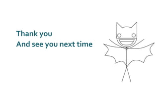 Thank you
And see you next time
 