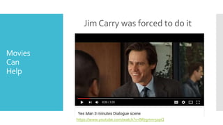 Movies
Can
Help
Jim Carry was forced to do it
https://www.youtube.com/watch?v=lM7gmnr50pQ
 