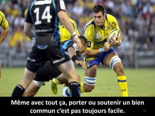 Même avec tout ça, porter ou soutenir un bien
commun c’est pas toujours facile. 19
 