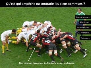 Qu’est qui empêche ou contrarie les biens communs ?
20
Bien commun s’apprêtant à affronter le jeu des enclosures.
Les enclosures.
Physiques.
Economiques.
Et mentales.
Exemples.
 
