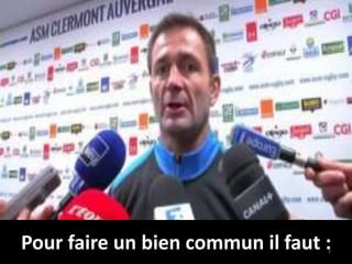 Pour faire un bien commun il faut :7
 